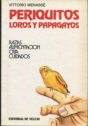 PERIQUITOS, LOROS Y PAPAGAYOS. RAZAS, ALIMENTACION, CRIA, CUIDADOS.