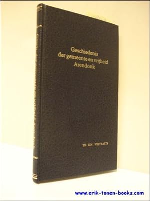 Seller image for Geschiedenis der Gemeente en Vrijheid Arendonk for sale by BOOKSELLER  -  ERIK TONEN  BOOKS