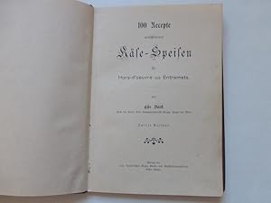 Imagen del vendedor de 100 Recepte verschiedener Kse-Speisen fr Hors-deuvre und Entremets. Zweite Auflage a la venta por Uli Eichhorn  - antiquar. Buchhandel