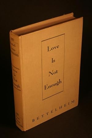 Seller image for Love is Not Enough. The Treatment of Emotionally Disturbed Children. for sale by Steven Wolfe Books