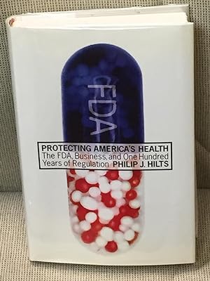 Bild des Verkufers fr Protecting America's Health, the FDA, Business, and One Hundred Years of Regulation zum Verkauf von My Book Heaven