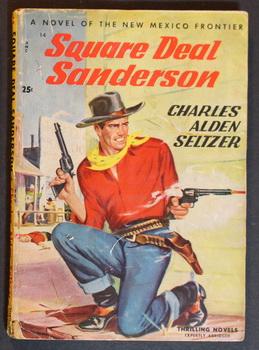 SQUARE DEAL SANDERSON By Charles Alden Seltzer. ( No Date, Circa 1945; Thrilling Novels #14 ; -- ...
