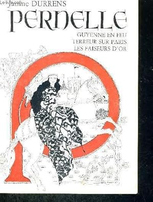 Seller image for PERNELLE - GUYENNE EN FEU - TERREUR SUR PARIS - LES FAISEURS D'OR for sale by Le-Livre