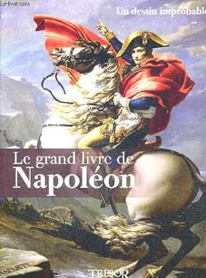 Bild des Verkufers fr LE GRAND LIVRE DE NAPOLEON - TOME 1: UN DESTIN IMPROBABLE zum Verkauf von Le-Livre