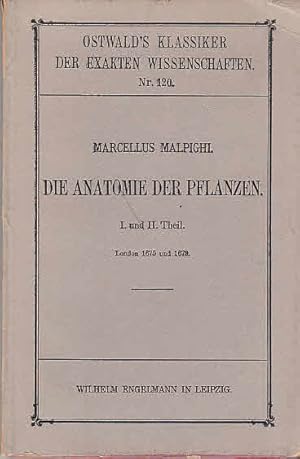 Die Anatomie der Pflanzen : I. und II. Theil ; London 1675 und 1679 / Marcellus Malpighi. Bearb. ...