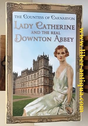 Seller image for Lady Catherine and the real Downton Abbey for sale by Antiquariat Liber Antiqua