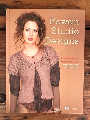 Rowan Studio Designs: 21 Modelle von Sarah Hatton, ausgewählt von Kate Buller