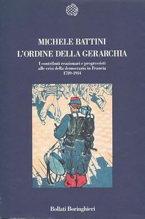 Bild des Verkufers fr L'ordine della gerarchia. I contributi reazionari e progressisti alle crisi della democrazia in Francia. 1789-1914. zum Verkauf von Antiquariat Lenzen