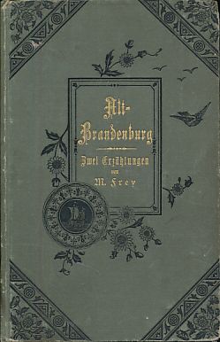 Bild des Verkufers fr Alt-Brandenburg. Zwei vaterlndische Erzhlungen. Die Turmschwalben von Wolgast - Im Frhrot geankert. zum Verkauf von Fundus-Online GbR Borkert Schwarz Zerfa