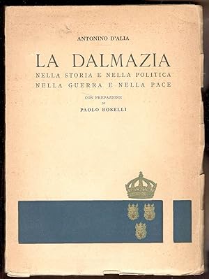 La Dalmazia nella storia e nella politica nella guerra e nella pace. Con prefazione di Paolo Boselli