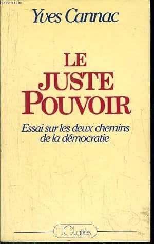 Image du vendeur pour LE JUSTE POUVOIR - ESSAI SUR LES DEUX CHEMINS DE LA EDMOCRATIE mis en vente par Le-Livre