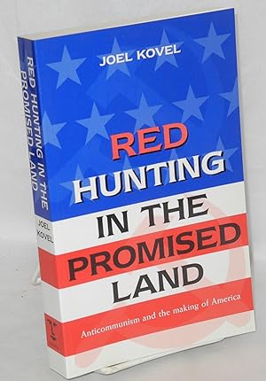 Red hunting in the promised land; anticommunism and the making of America