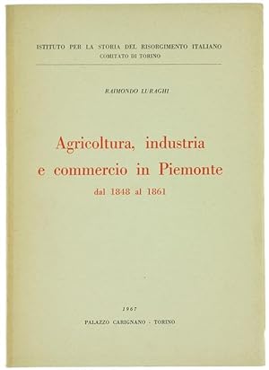 AGRICOLTURA, INDUSTRIA E COMMERCIO IN PIEMONTE DAL 1848 AL1861.: