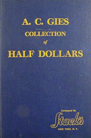THE A.C. GIES COLLECTION OF HALF DOLLARS. LISTING THE HAZELTINE (SIC) & GIES VARITIES (SIC), ALSO...