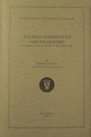 ANCIENT NUMISMATICS AND ITS HISTORY, INCLUDING A CRITICAL REVIEW OF THE LITERATURE