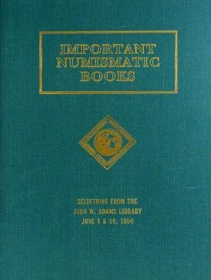 AUCTION SALE 44. IMPORTANT NUMISMATIC LITERATURE. SELECTIONS FROM THE JOHN W. ADAMS LIBRARY