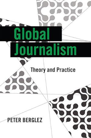 Seller image for Global Journalism : Theory and Practice for sale by AHA-BUCH GmbH