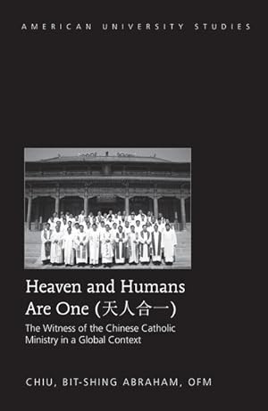 Immagine del venditore per Heaven and Humans Are One : The Witness of the Chinese Catholic Ministry in a Global Context venduto da AHA-BUCH GmbH