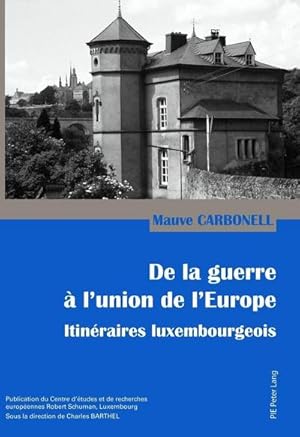 Image du vendeur pour De la guerre  l'union de l'Europe : Itinraires luxembourgeois mis en vente par AHA-BUCH GmbH