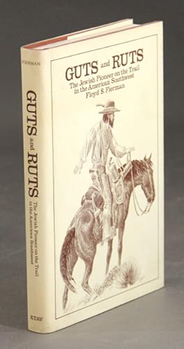 Imagen del vendedor de Guts and ruts: the Jewish pioneer on the trail in the American Southwest a la venta por Rulon-Miller Books (ABAA / ILAB)