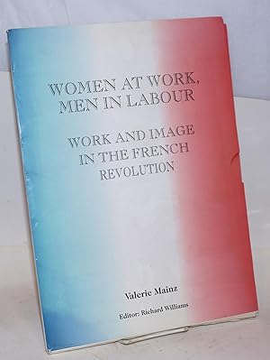 Imagen del vendedor de Women at work, men in labour: work and image in the French Revolution a la venta por Bolerium Books Inc.