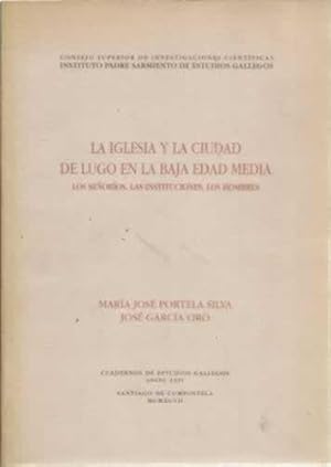 Seller image for La iglesia y la ciudad de Lugo en la Baja Edad Media. Los seorios. Las instituciones. Los hombres for sale by Librera Cajn Desastre