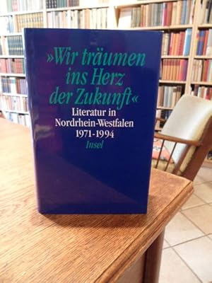 Wir träumen ins Herz der Zukunft". Literatur in Nordrhein-Westfalen 1971-1994.