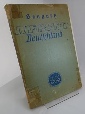 Luftmacht Deutschland. Aufstieg, Kampf und Sieg. Erster Band: Werden und Aufstieg der deutschen L...