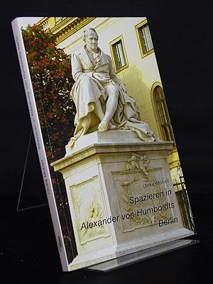 Spazieren in Alexander von Humboldts Berlin. Von Ulrike Moheit.