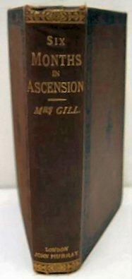 Bild des Verkufers fr SIX MONTHS IN ASCENSION. An Unscientific Account of a Scientific Expedition. By Mrs. Gill. [With an introduction by David Gill.] Second Edition. With a Map. zum Verkauf von Marrins Bookshop
