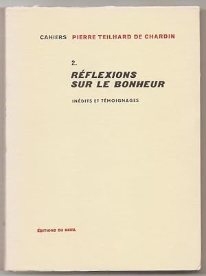 Cahiers Pierre Teilhard de Chardin 2. Réflexions sur le bonheur.