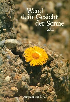 Seller image for Wend dein Gesicht der Sonne zu. Aussicht auf Leben. for sale by Online-Buchversand  Die Eule