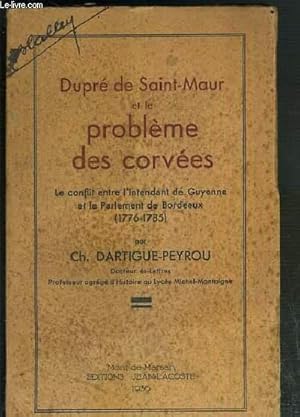 Seller image for DUPRE DE SAINT-MAUR ET LE PROBLEME DES CORVEES - LE CONFLIT ENTRE L'INTENDANT DE GUYENNE ET LE PARLEMENT DE BORDEAUX (1776-1785). for sale by Le-Livre