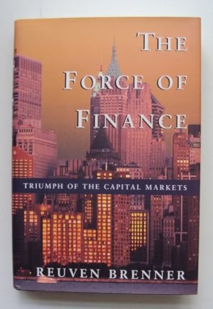 Seller image for The Force of Finance. Triumph of the Capital Markets. for sale by Der Buchfreund