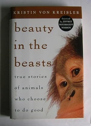 Imagen del vendedor de Beauty in the Beasts: True Stories of animals who choose to do good. a la venta por Monkey House Books