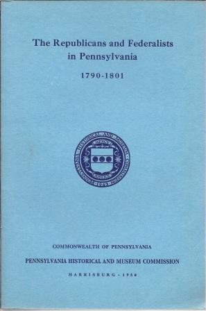 Seller image for The Republicans and Federalists in Pennsylvania 1790 - 1801: A Study in National Stimulus and Local Response for sale by Works on Paper