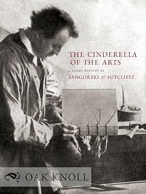 Seller image for CINDERELLA OF THE ARTS: A SHORT HISTORY OF SANGORSKI & SUTCLIFF, A LONDON BOOKBINDING FIRM ESTABLISHED IN 1901.|THE for sale by Oak Knoll Books, ABAA, ILAB