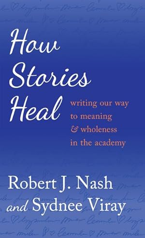Imagen del vendedor de How Stories Heal : Writing our Way to Meaning and Wholeness in the Academy a la venta por AHA-BUCH GmbH