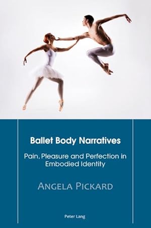 Bild des Verkufers fr Ballet Body Narratives : Pain, Pleasure and Perfection in Embodied Identity zum Verkauf von AHA-BUCH GmbH
