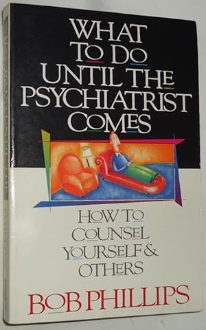 What To Do Until the Psychiatrist Comes ~ How To Counsel Yourself & Others