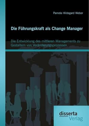 Immagine del venditore per Die Fhrungskraft als Change Manager: Die Entwicklung des mittleren Managements zu Gestaltern von Vernderungsprozessen venduto da AHA-BUCH GmbH