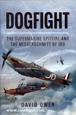 Dogfight. The Supermarine Spitfire and the Messerschmitt Bf 109