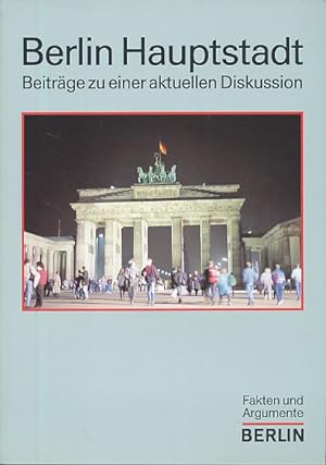 Seller image for Berlin Hauptstadt. Beitrge zu einer aktuellen Diskussion. Fakten und Argumente. for sale by Fundus-Online GbR Borkert Schwarz Zerfa