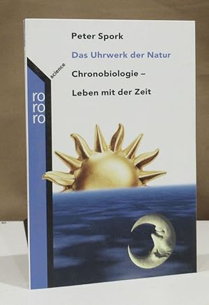 Das Uhrwerk der Natur. Chronobiologie - Leben mit der Zeit.