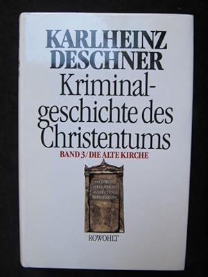 Kriminalgeschichte des Christentums. Band 3. Die Alte Kirche. Fälschung, Verdummung, Ausbeutung, ...