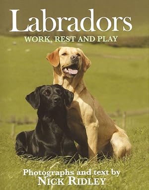 Seller image for LABRADORS: WORK, REST AND PLAY. By Nick Ridley. for sale by Coch-y-Bonddu Books Ltd