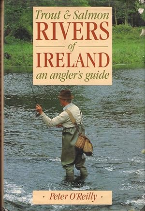 Seller image for TROUT AND SALMON RIVERS OF IRELAND: AN ANGLER'S GUIDE. By Peter O'Reilly. for sale by Coch-y-Bonddu Books Ltd