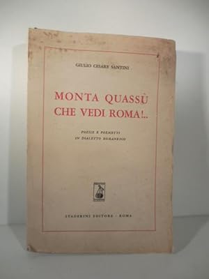 Monta quassu' che vedi Roma! Poesie e poemetti in dialetto romanesco