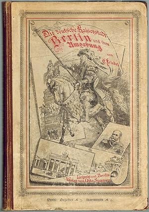 Die Deutsche Kaiserstadt Berlin. Stadtgeschichten, Sehens- und Wissenswerthes aus der Reichshaupt...