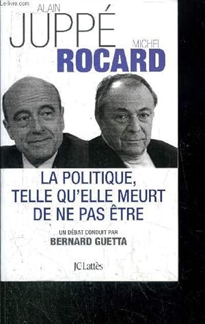 Bild des Verkufers fr LA POLITIQUE, TELLE QU'ELLE MEURT DE NE PAS ETRE zum Verkauf von Le-Livre